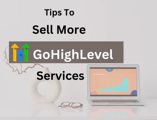 9 Tips to Sell More GoHighLevel Agency Services to Your Customers